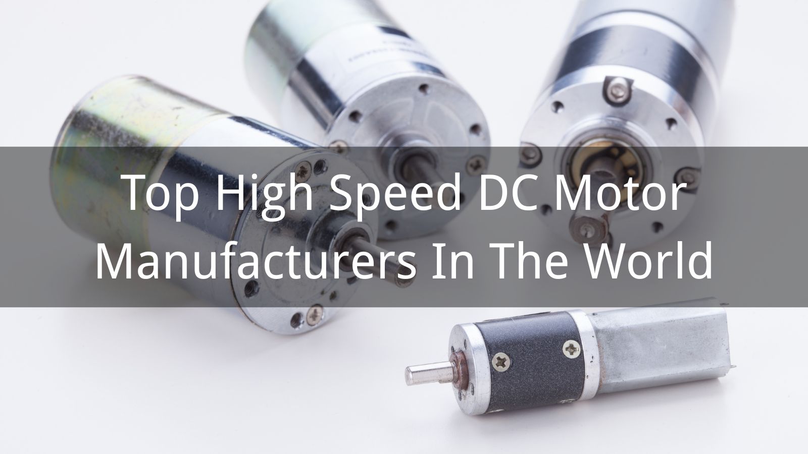 Top 10 High Speed DC Motor Manufacturers In The World 2025