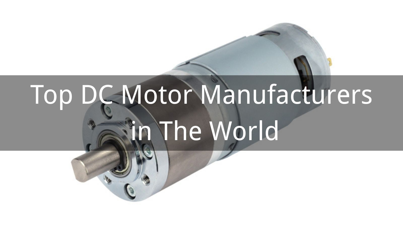 Top 10 DC Motor Manufacturers in The World 2025