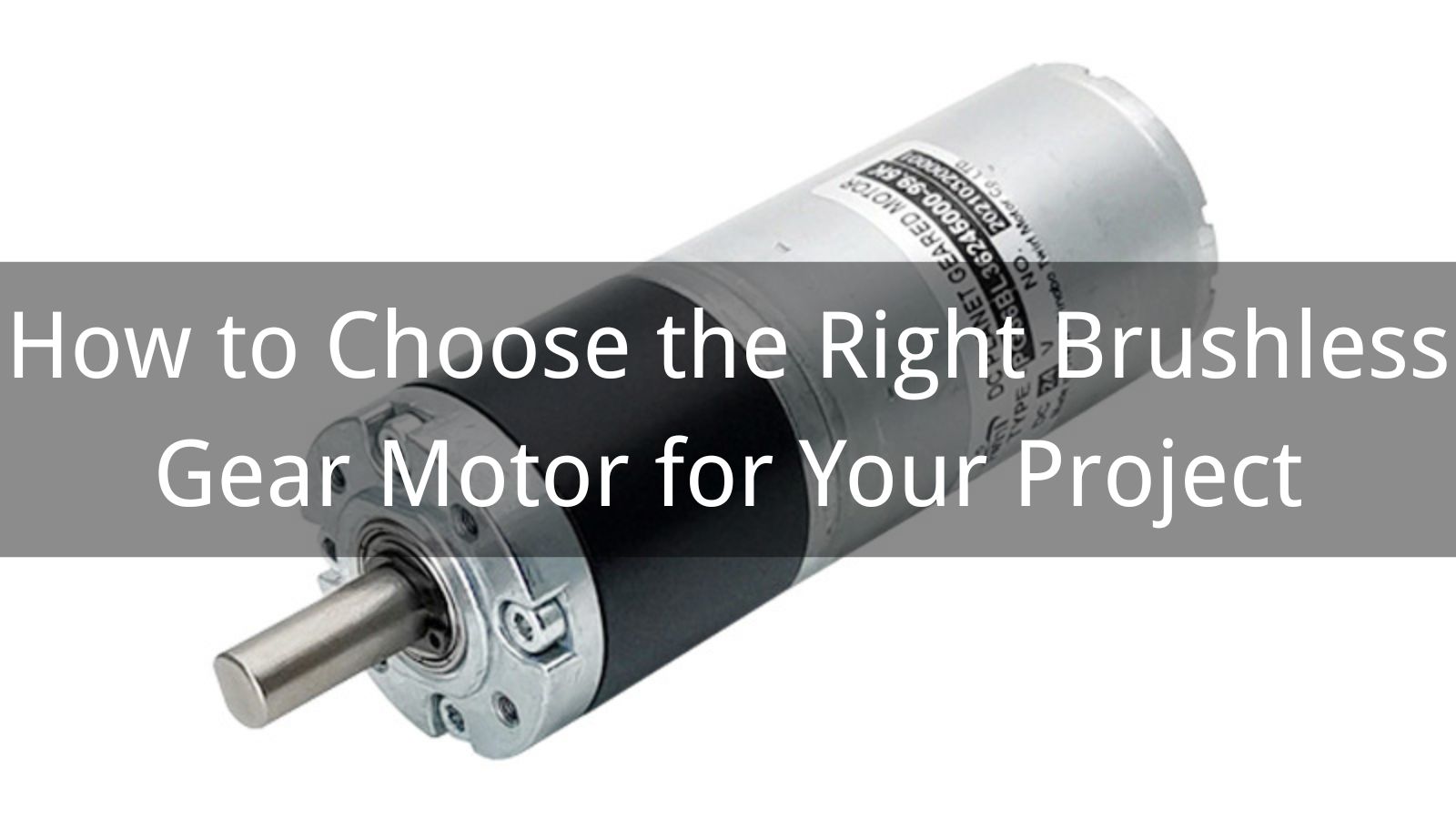 How to Choose the Right Brushless Gear Motor for Your Project