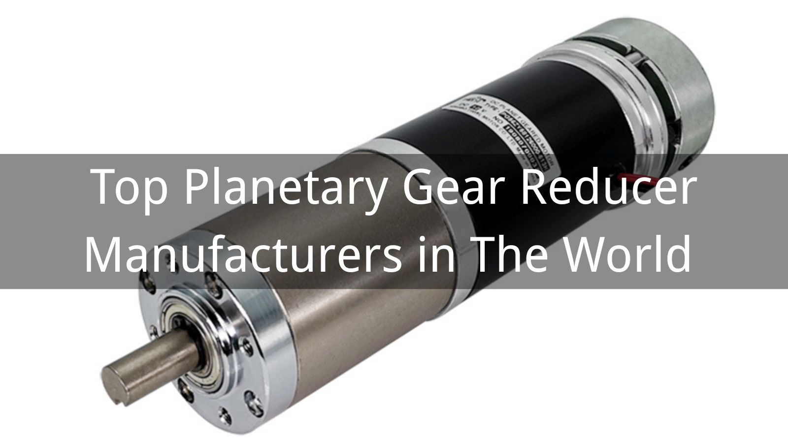 Top 10 Planetary Gear Reducer Manufacturers in The World 2025