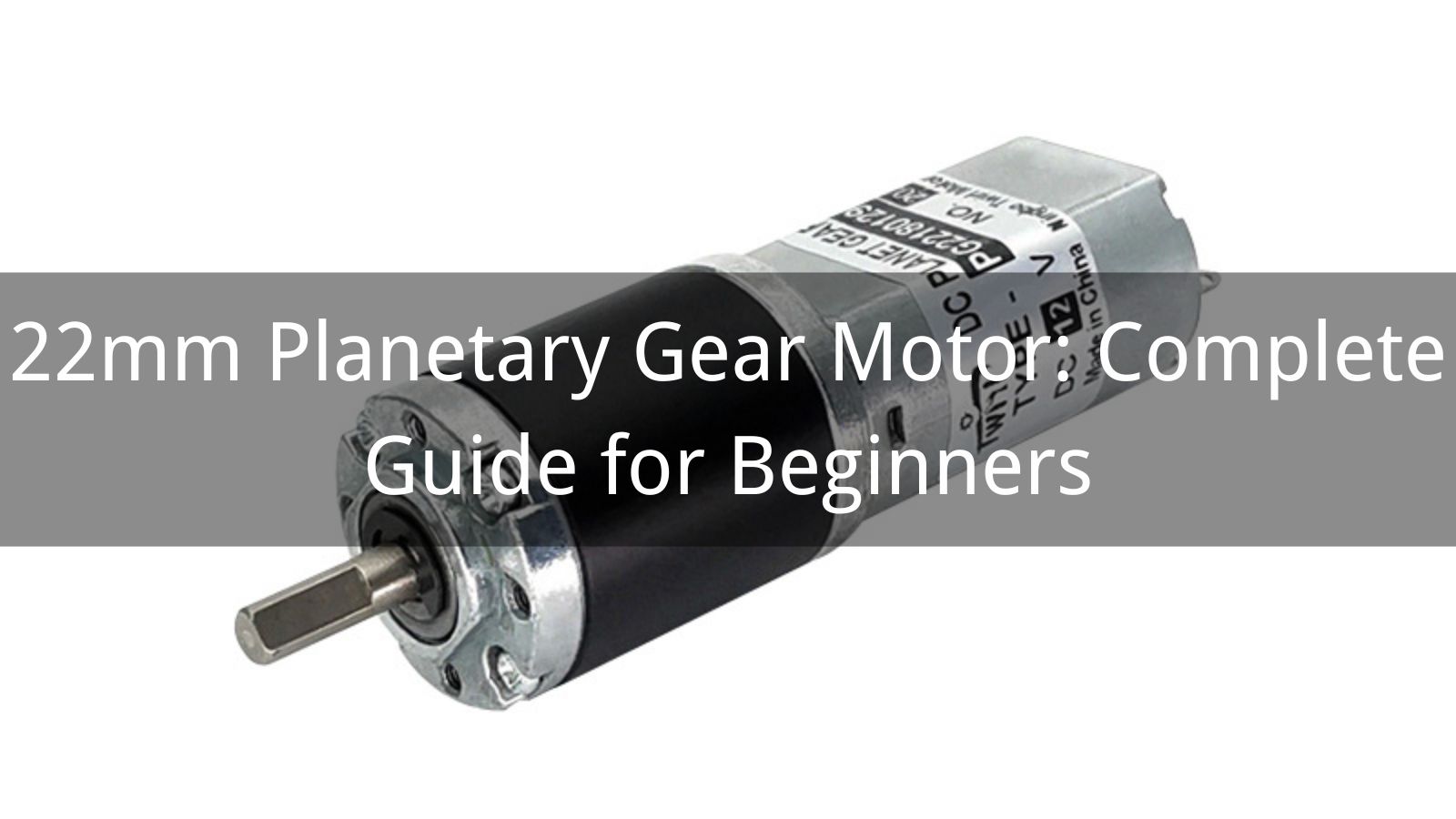 22mm Planetary Gear Motor: Complete Guide for Beginners
