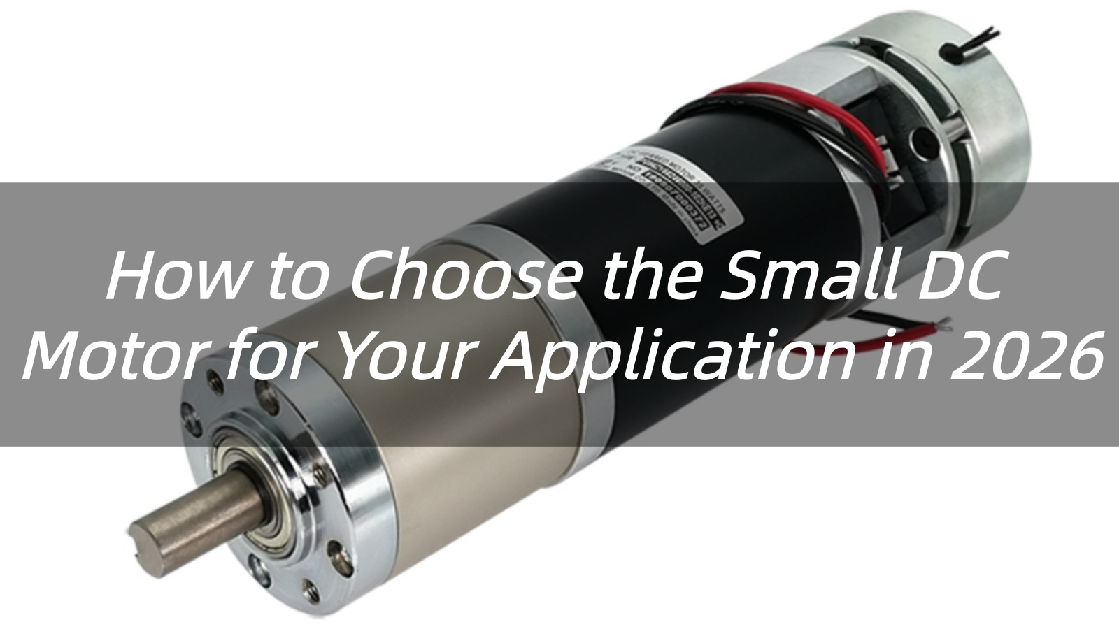 How to Choose the Small DC Motor for Your Application in 2026