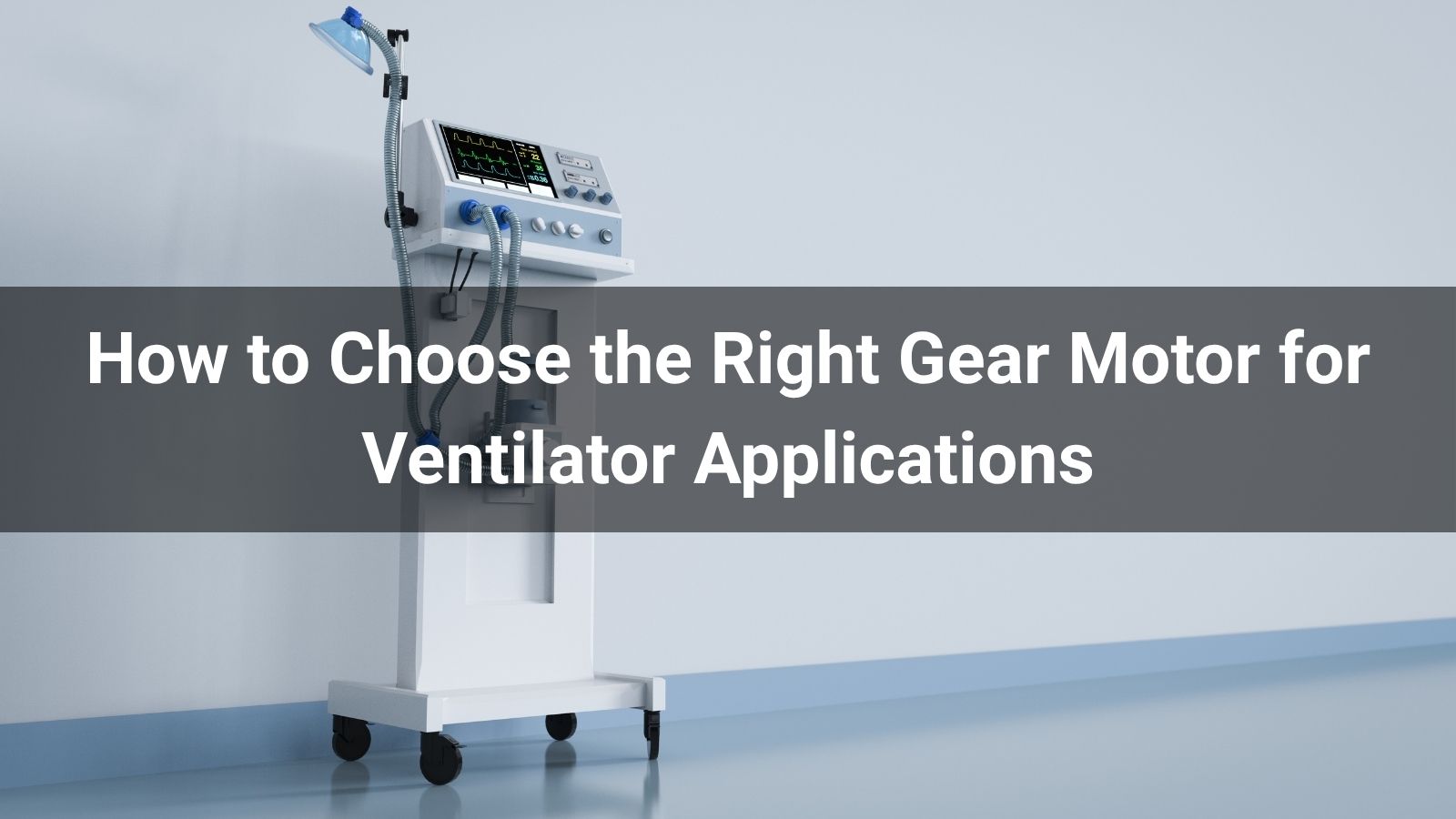 How to Choose the Right Gear Motor for Ventilator Applications