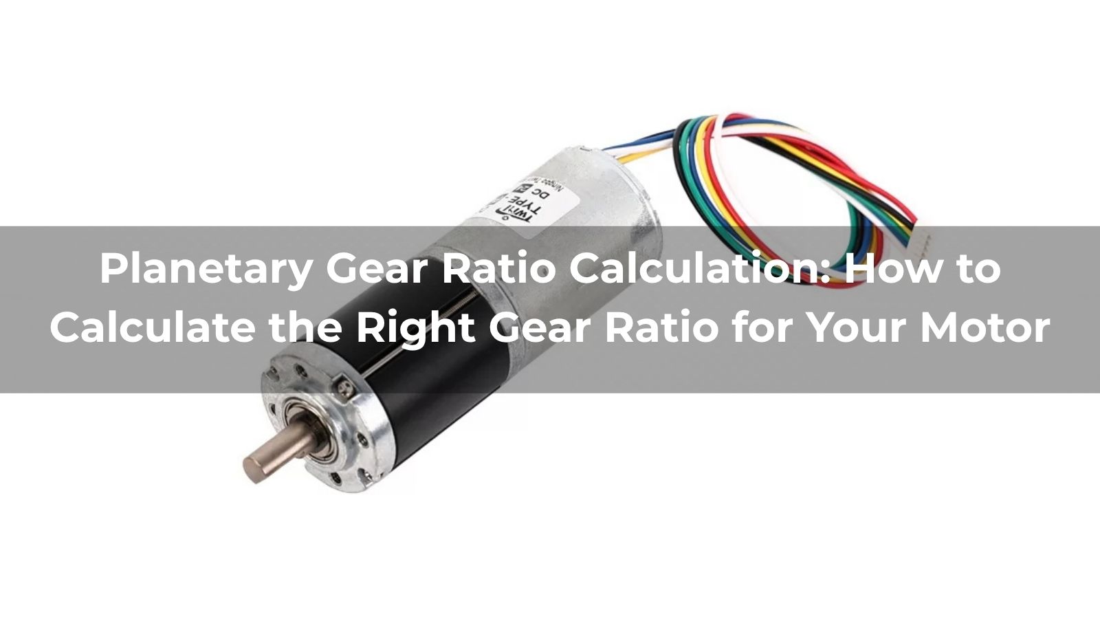 Planetary Gear Ratio Calculation: How to Calculate the Right Gear Ratio for Your Motor